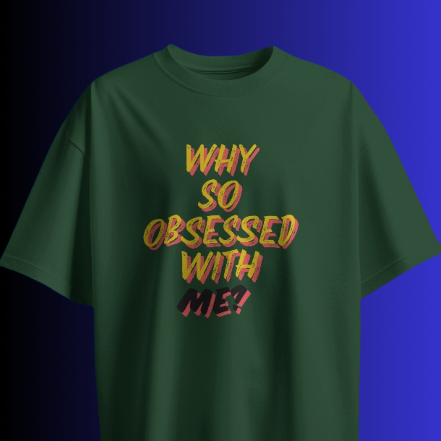 Why So Obsessed With Me? T-shirt