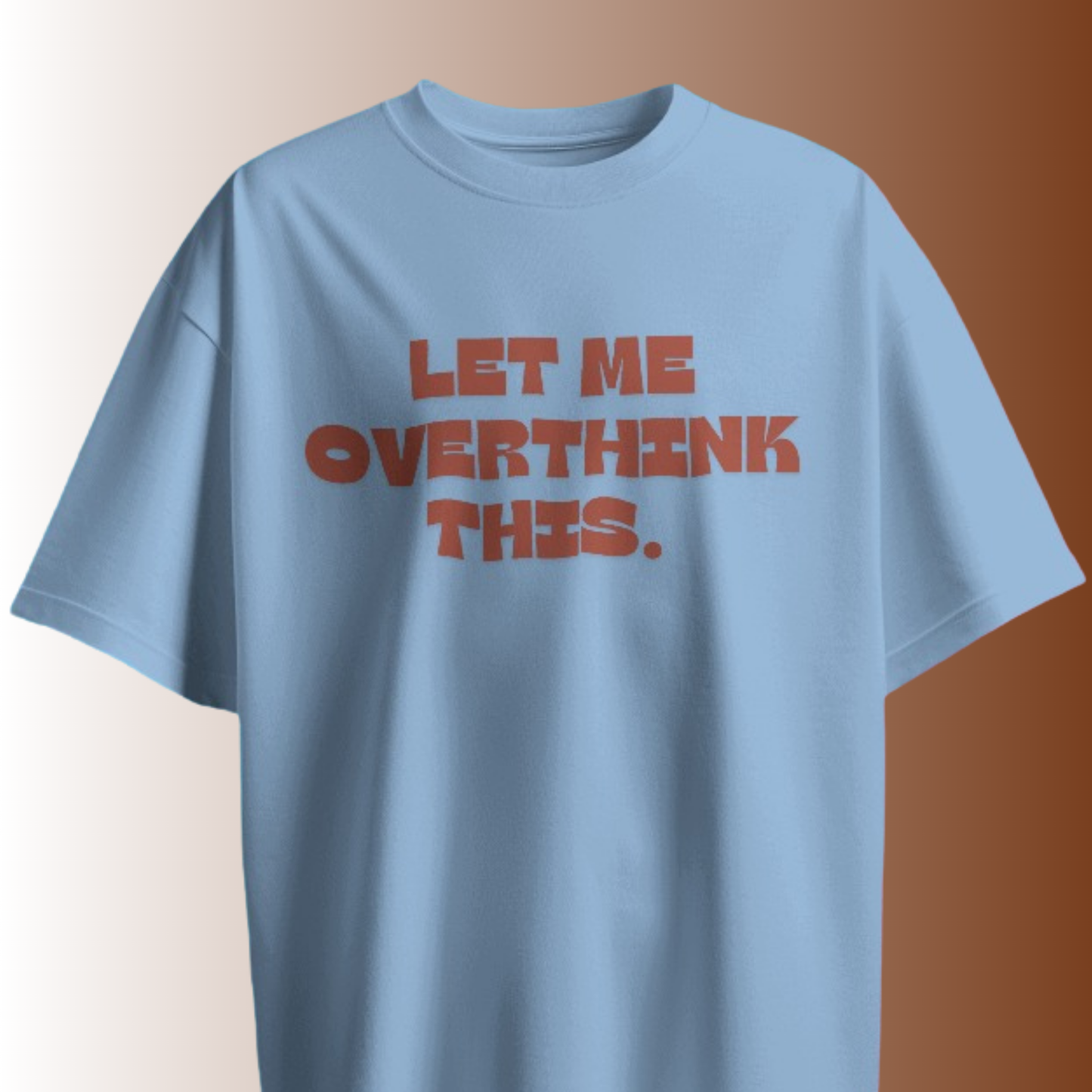 Let Me Overthink This T-shirt
