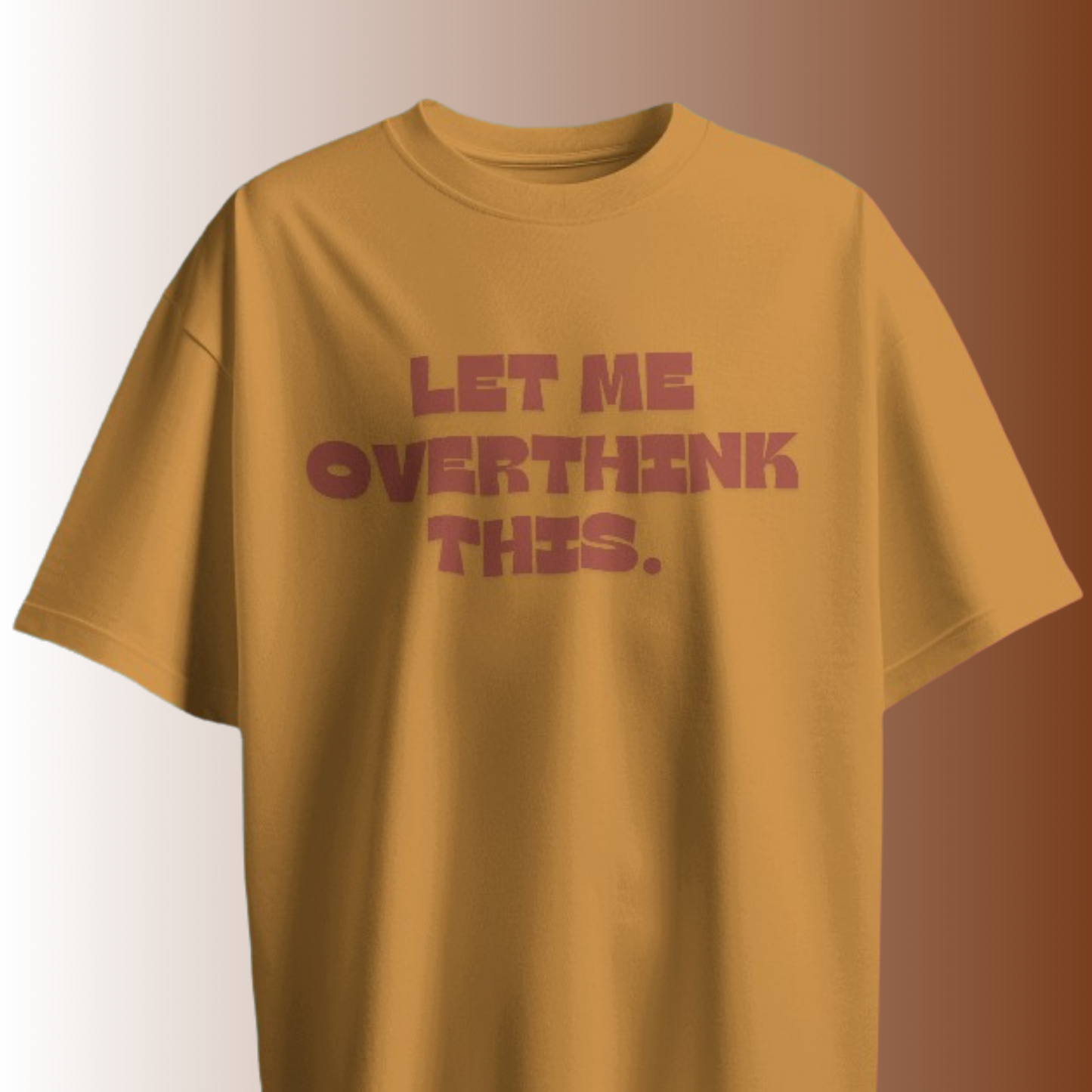 Let Me Overthink This T-shirt