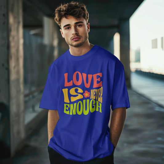 Love is Never Enough T-shirt