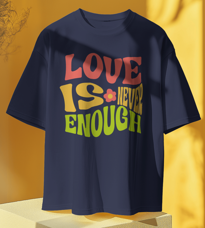 Love is Never Enough T-shirt