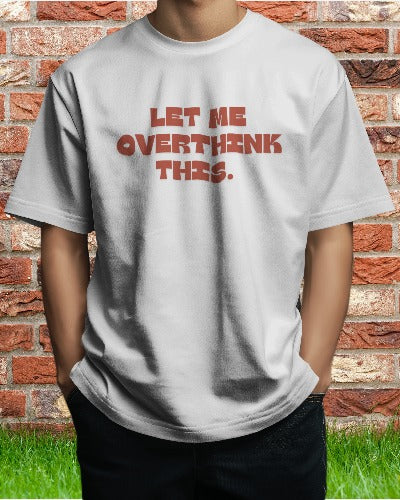 Let Me Overthink This T-shirt