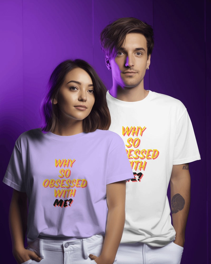 Why So Obsessed With Me? T-shirt