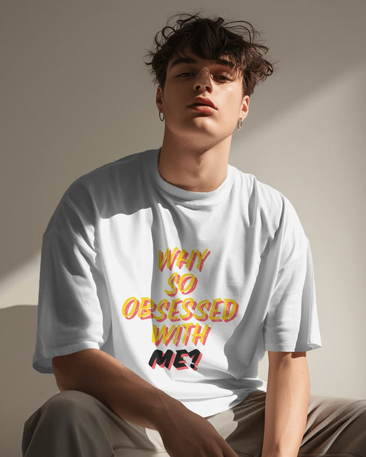 Why So Obsessed With Me? T-shirt