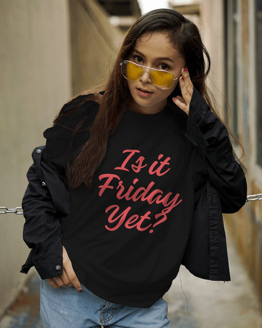 Is it Friday Yet? T-shirt