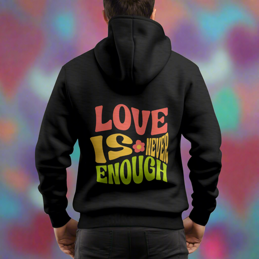 Love is Never Enough Hoodie