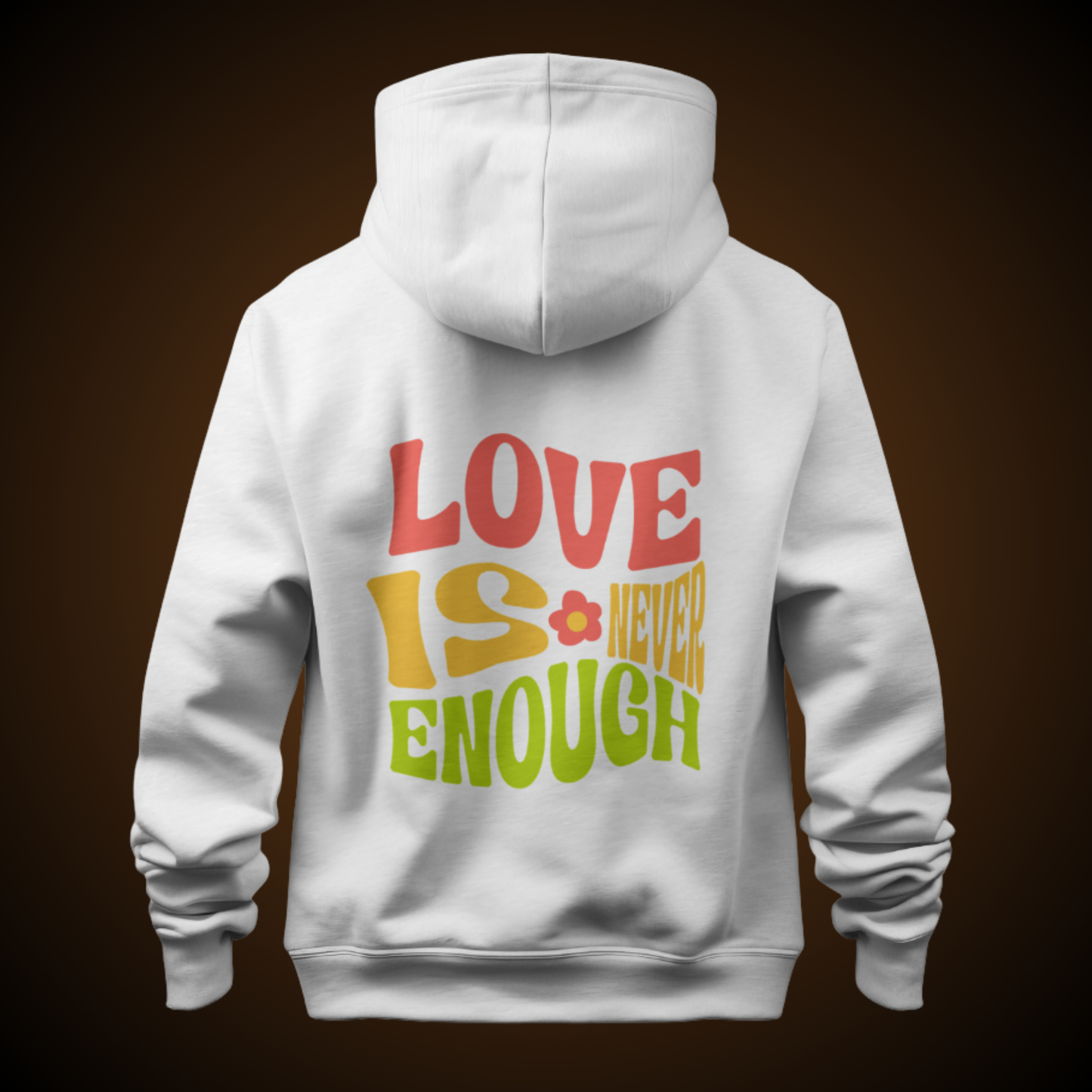 Love is Never Enough Hoodie