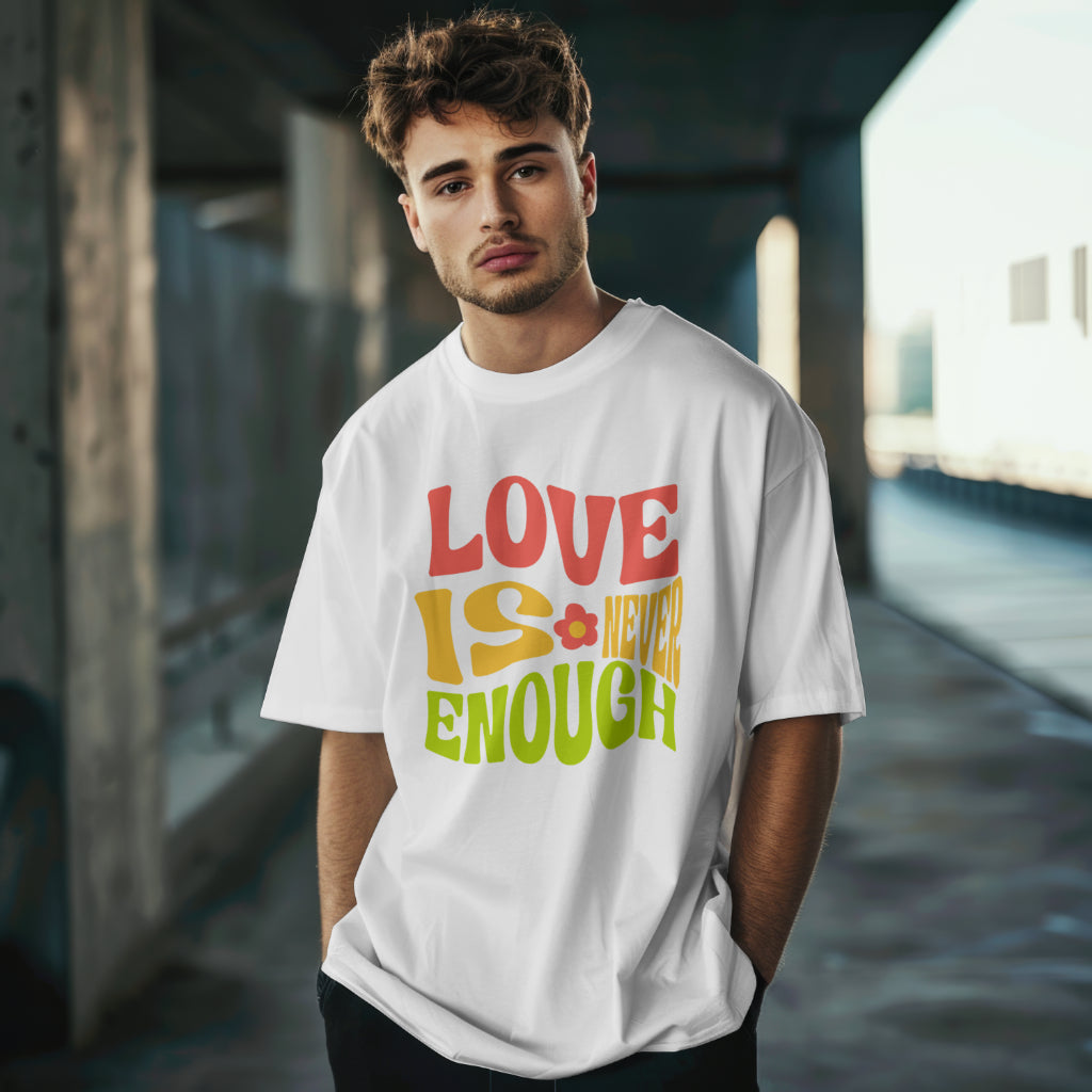 Love is Never Enough T-shirt