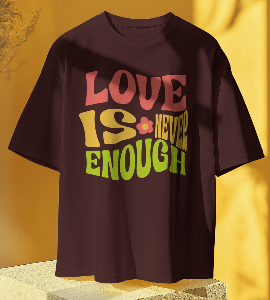 Love is Never Enough T-shirt