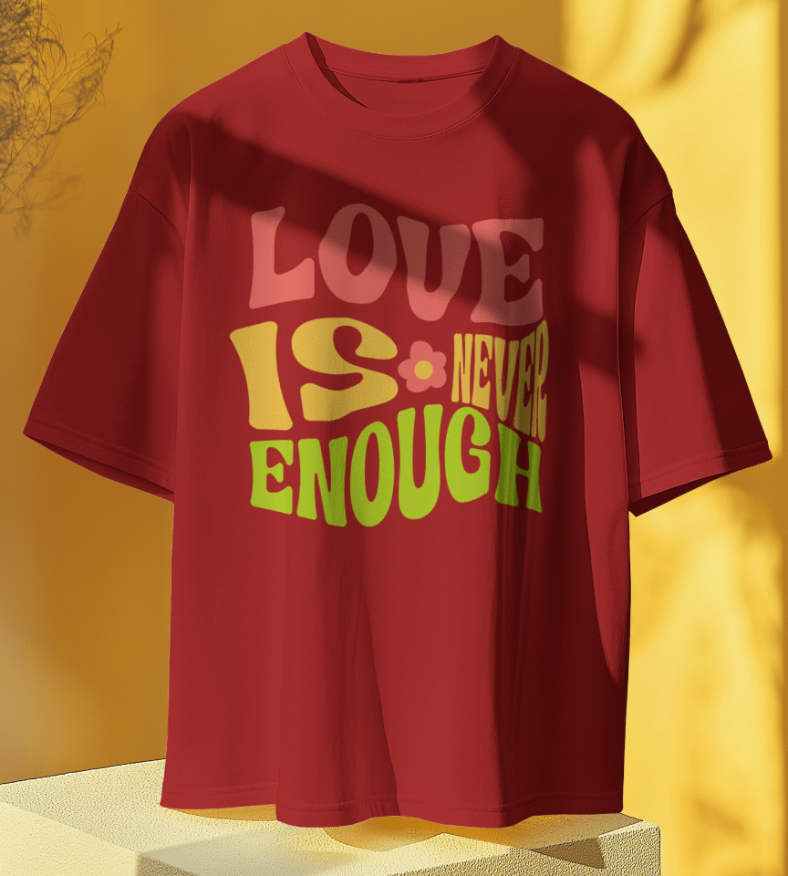 Love is Never Enough T-shirt