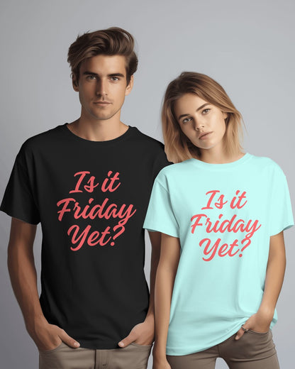 Is it Friday Yet? T-shirt