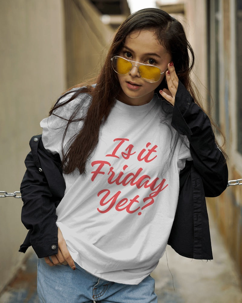 Is it Friday Yet? T-shirt