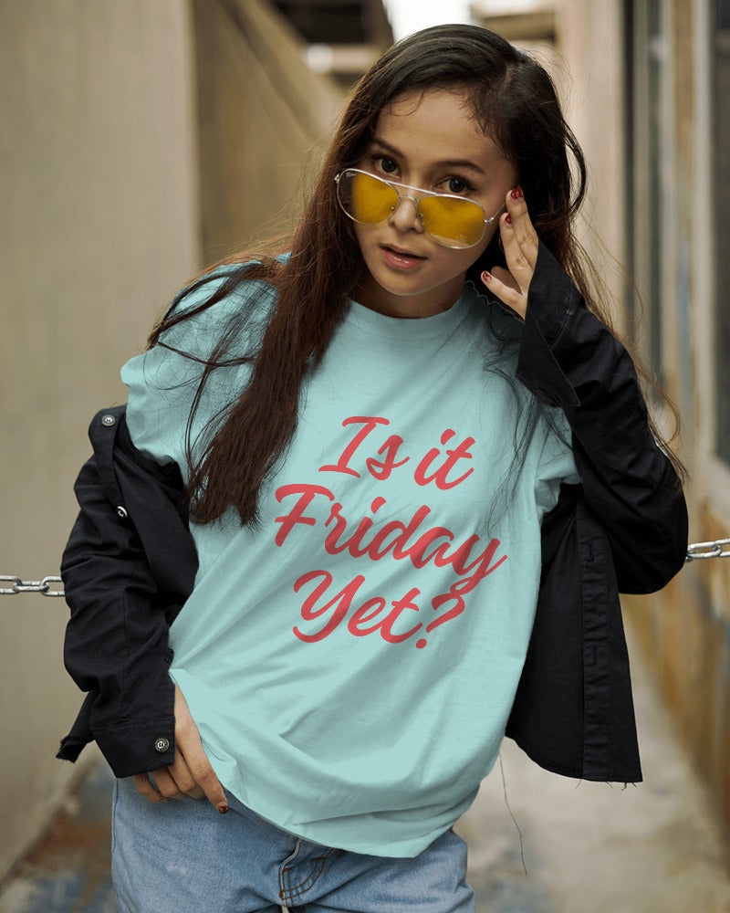 Is it Friday Yet? T-shirt