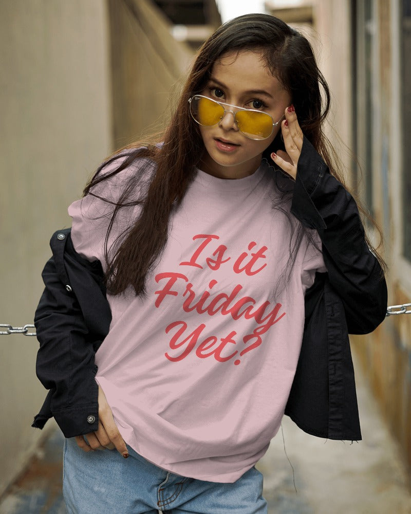 Is it Friday Yet? T-shirt